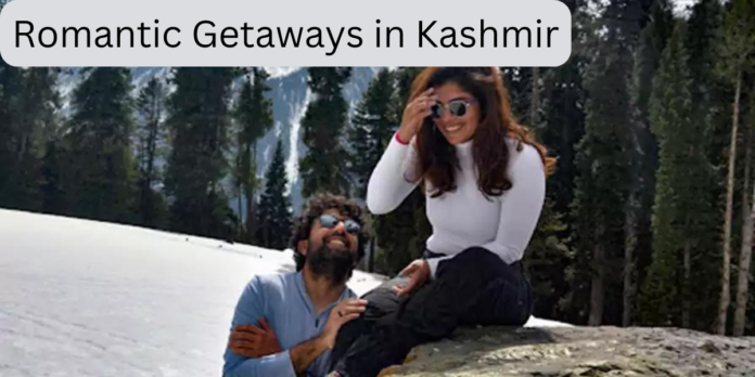 Romantic Getaways in Kashmir